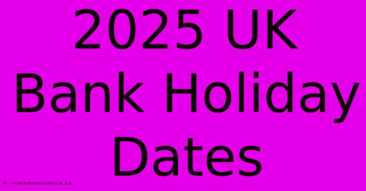 2025 UK Bank Holiday Dates