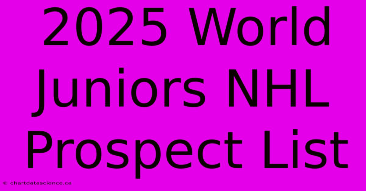 2025 World Juniors NHL Prospect List