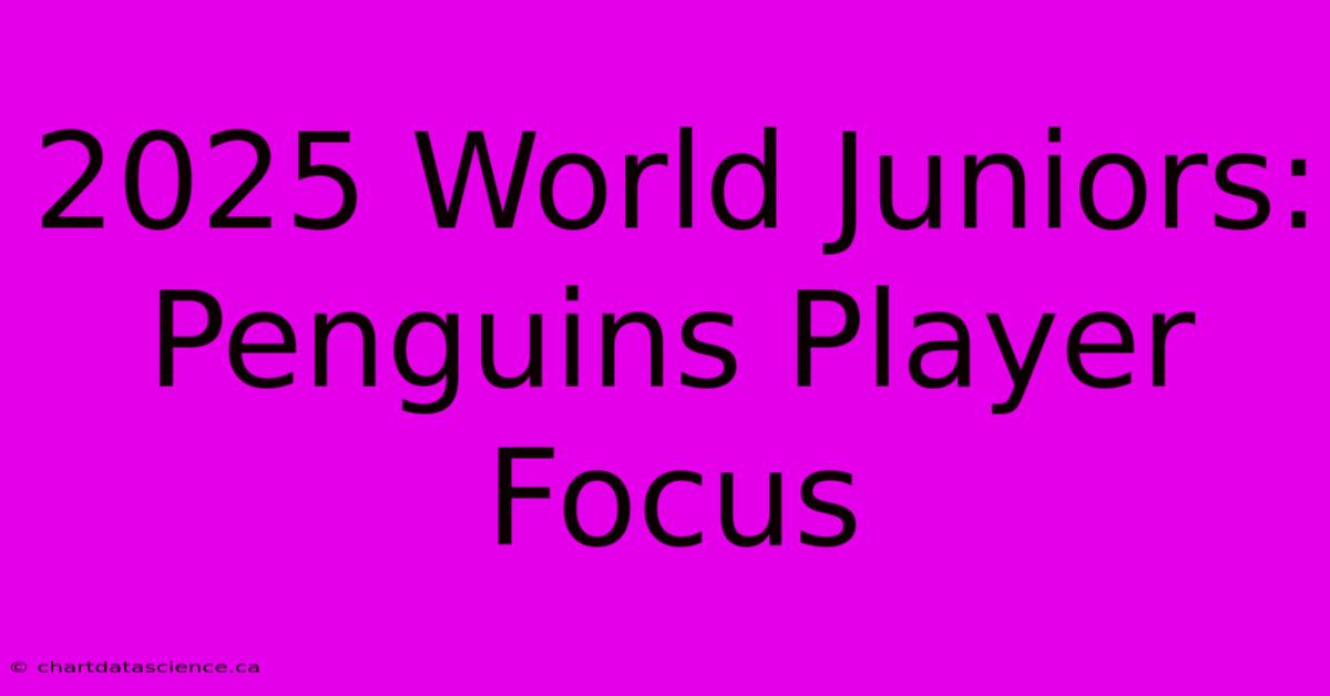 2025 World Juniors: Penguins Player Focus