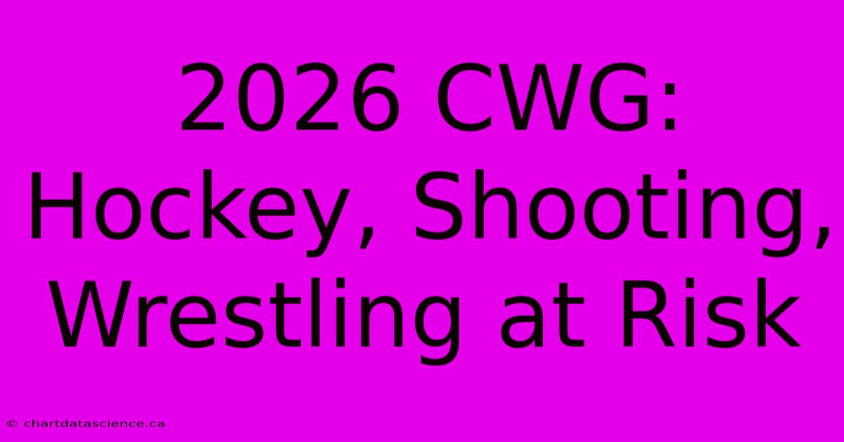 2026 CWG: Hockey, Shooting, Wrestling At Risk