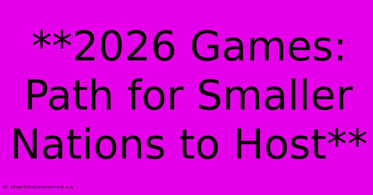 **2026 Games: Path For Smaller Nations To Host**