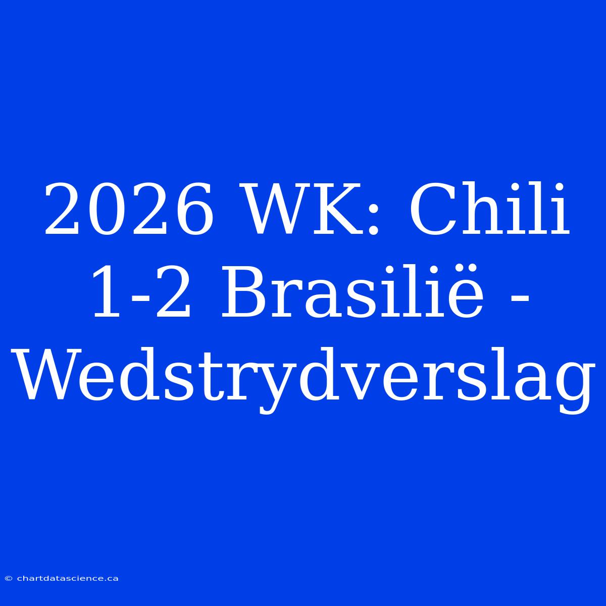 2026 WK: Chili 1-2 Brasilië - Wedstrydverslag