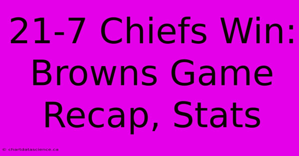 21-7 Chiefs Win: Browns Game Recap, Stats