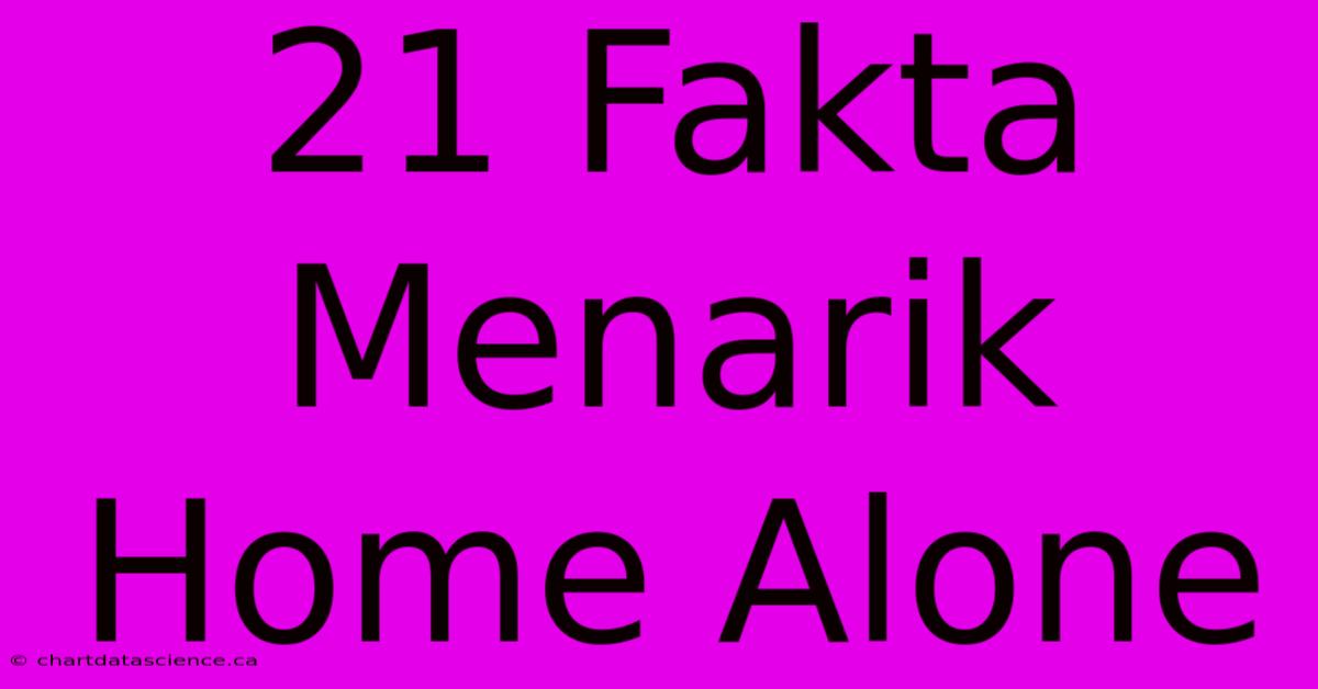 21 Fakta Menarik Home Alone