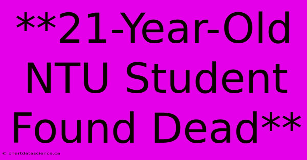 **21-Year-Old NTU Student Found Dead**