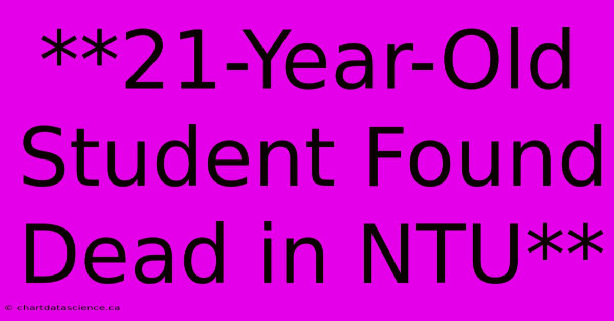 **21-Year-Old Student Found Dead In NTU**