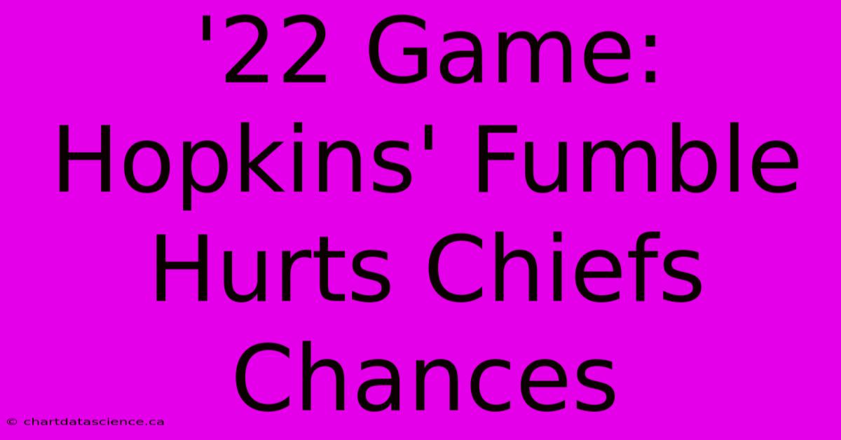 '22 Game: Hopkins' Fumble Hurts Chiefs Chances