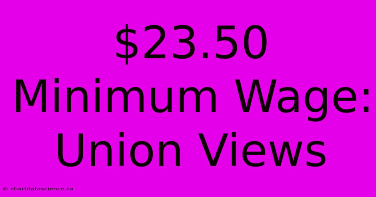 $23.50 Minimum Wage: Union Views