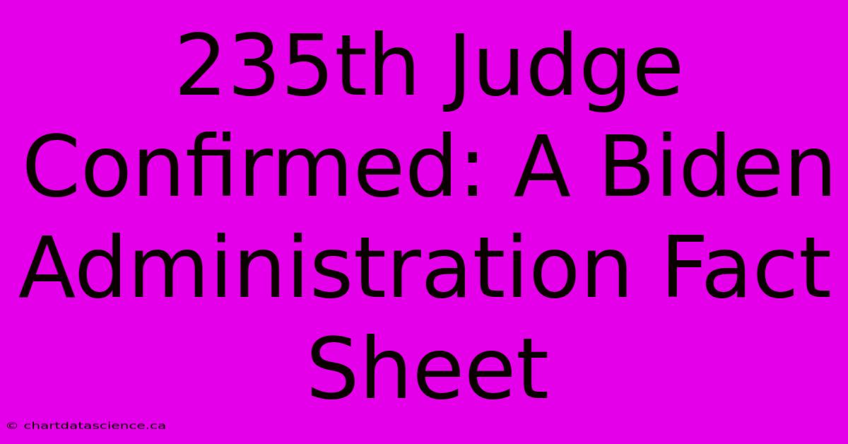 235th Judge Confirmed: A Biden Administration Fact Sheet