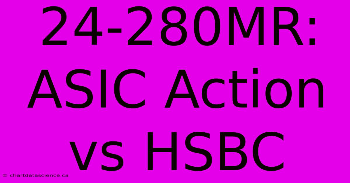 24-280MR: ASIC Action Vs HSBC