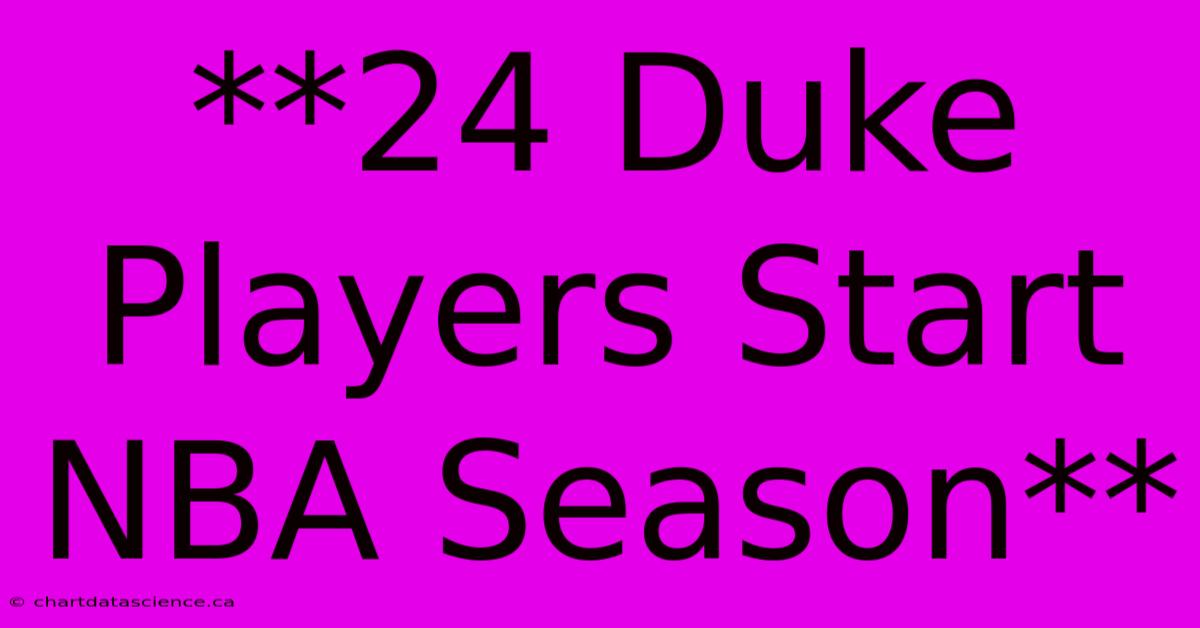 **24 Duke Players Start NBA Season** 