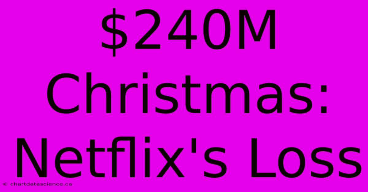 $240M Christmas: Netflix's Loss