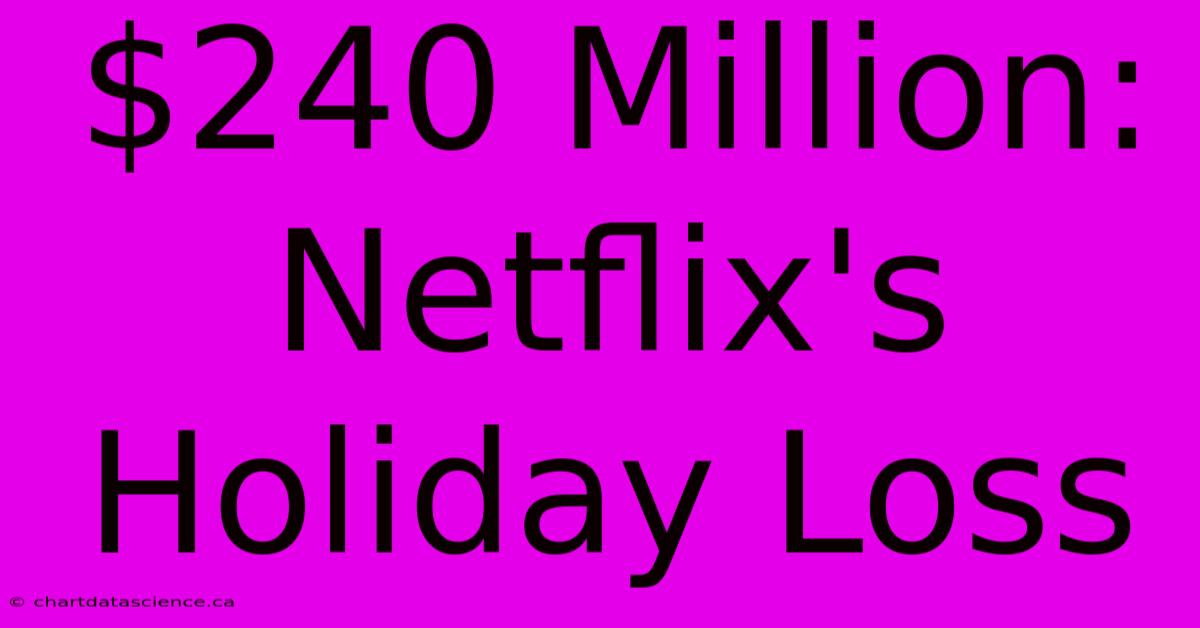 $240 Million: Netflix's Holiday Loss