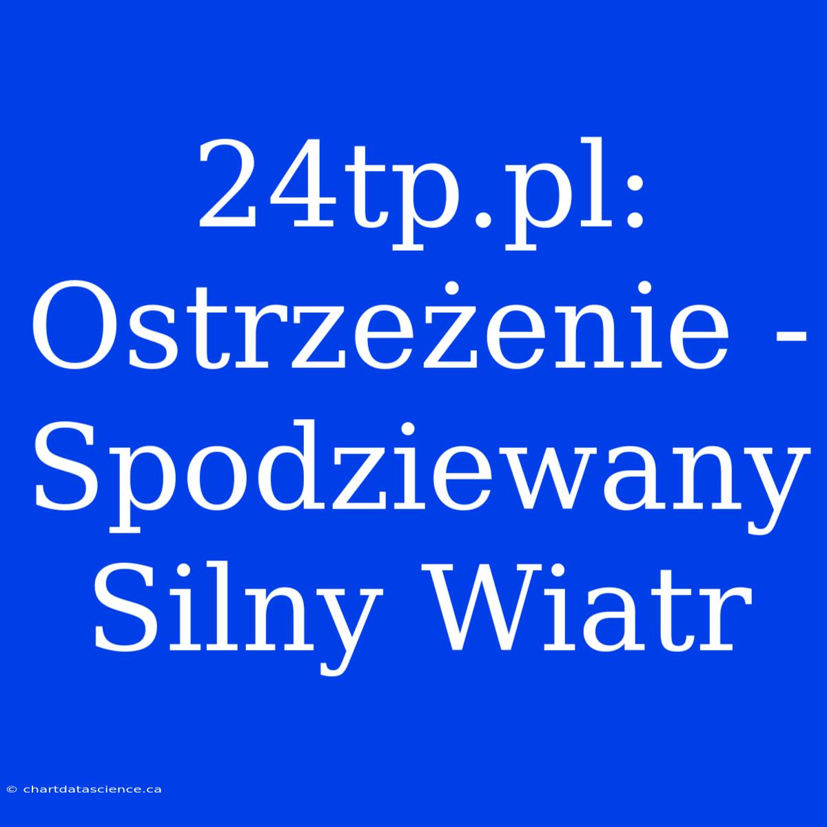 24tp.pl: Ostrzeżenie - Spodziewany Silny Wiatr