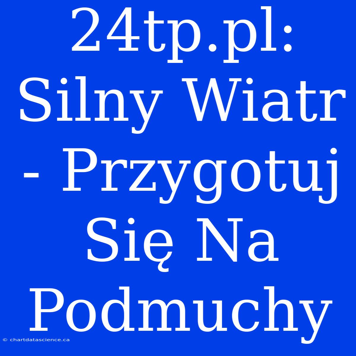 24tp.pl: Silny Wiatr - Przygotuj Się Na Podmuchy