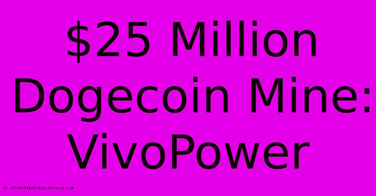 $25 Million Dogecoin Mine: VivoPower