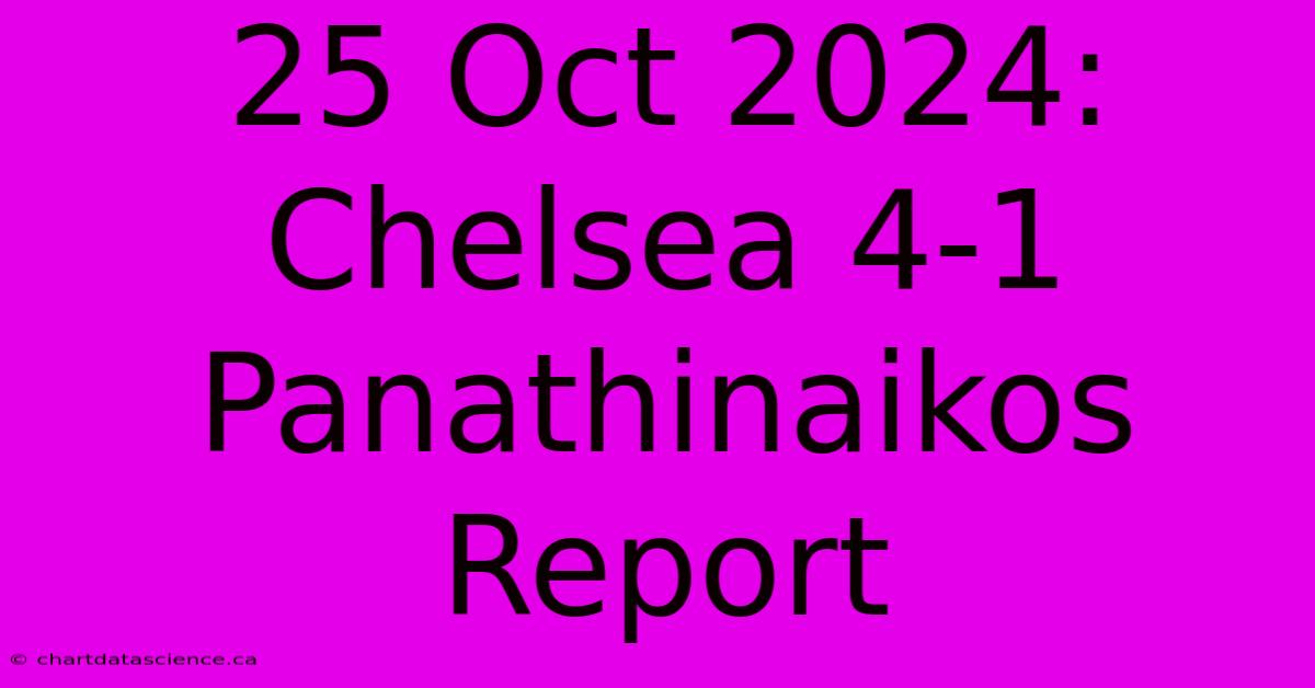 25 Oct 2024: Chelsea 4-1 Panathinaikos Report