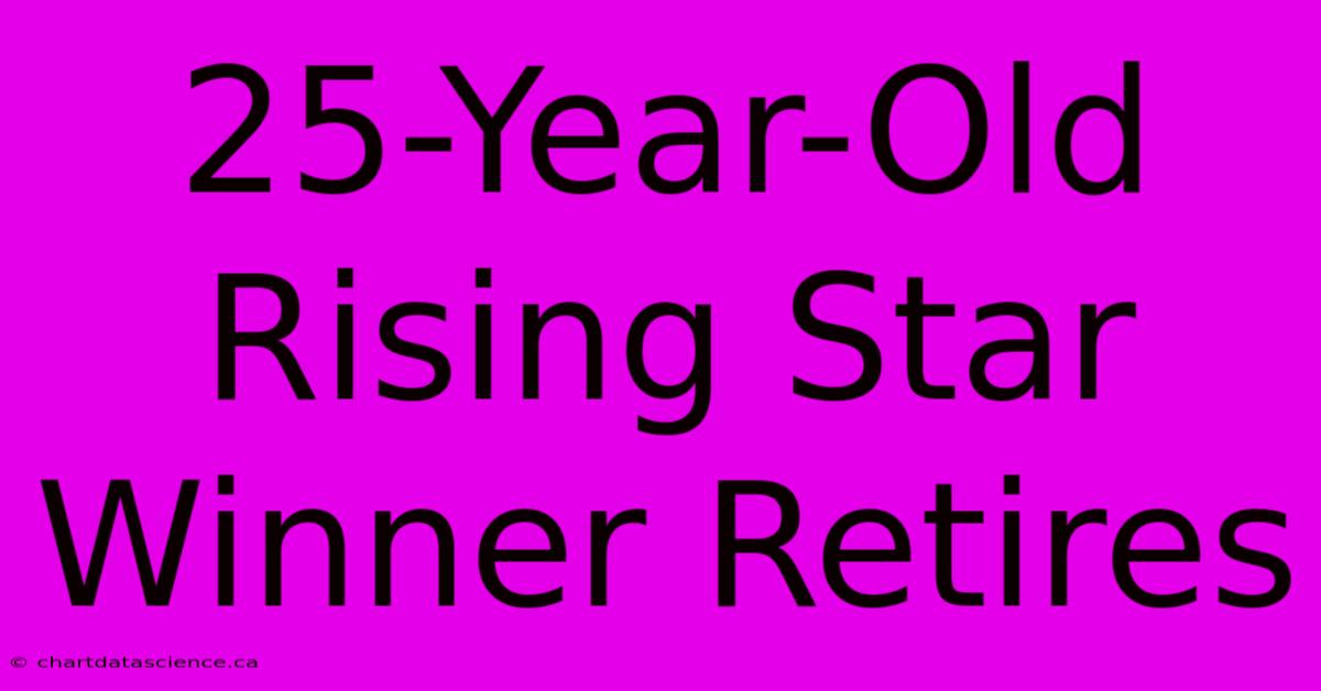 25-Year-Old Rising Star Winner Retires