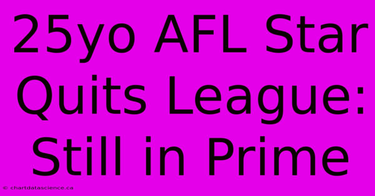 25yo AFL Star Quits League: Still In Prime