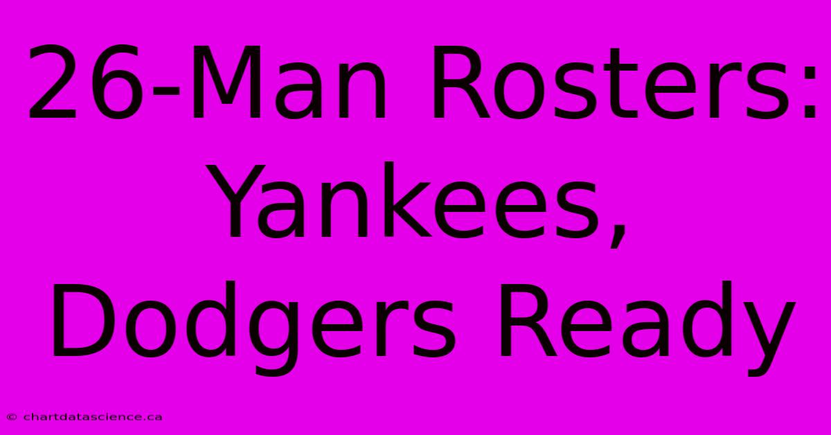 26-Man Rosters: Yankees, Dodgers Ready 