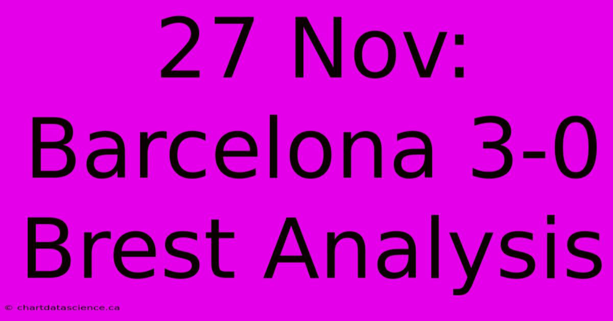 27 Nov: Barcelona 3-0 Brest Analysis