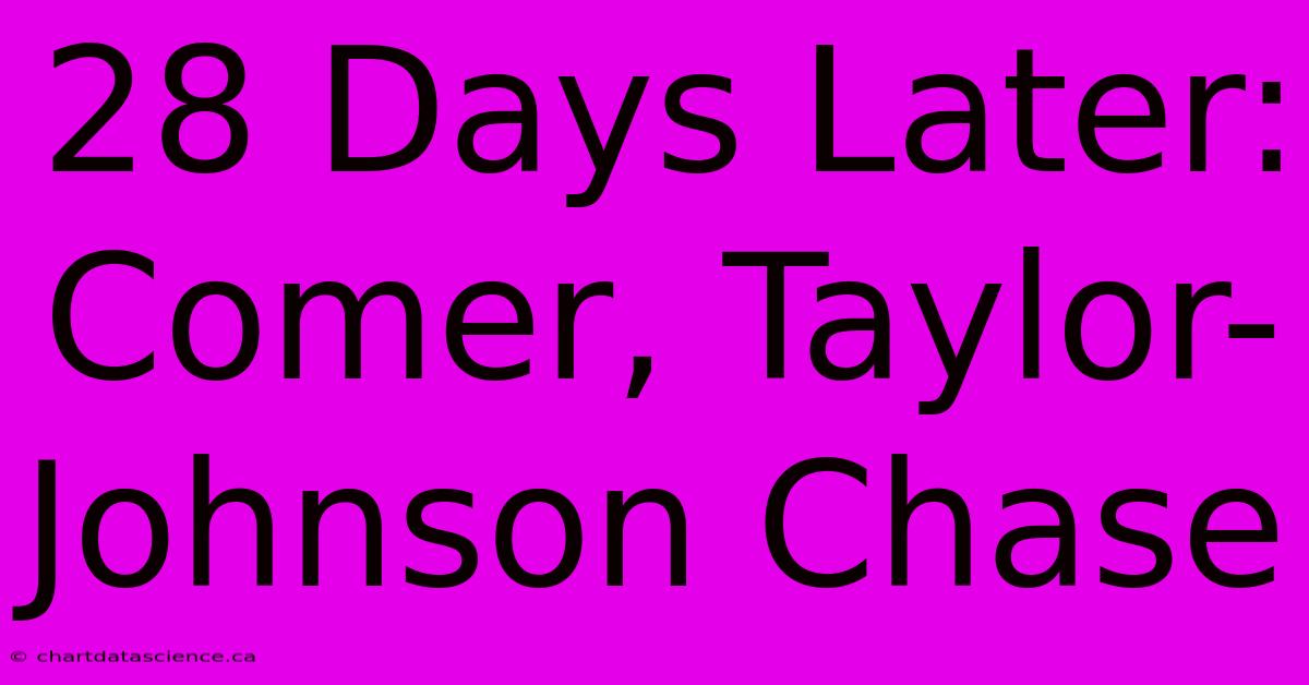 28 Days Later: Comer, Taylor-Johnson Chase