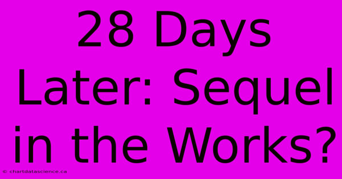 28 Days Later: Sequel In The Works?