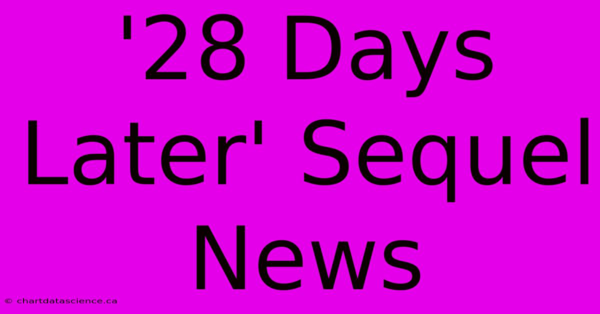 '28 Days Later' Sequel News