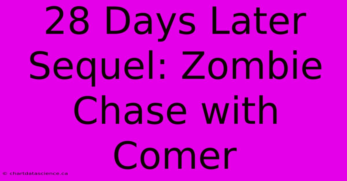 28 Days Later Sequel: Zombie Chase With Comer