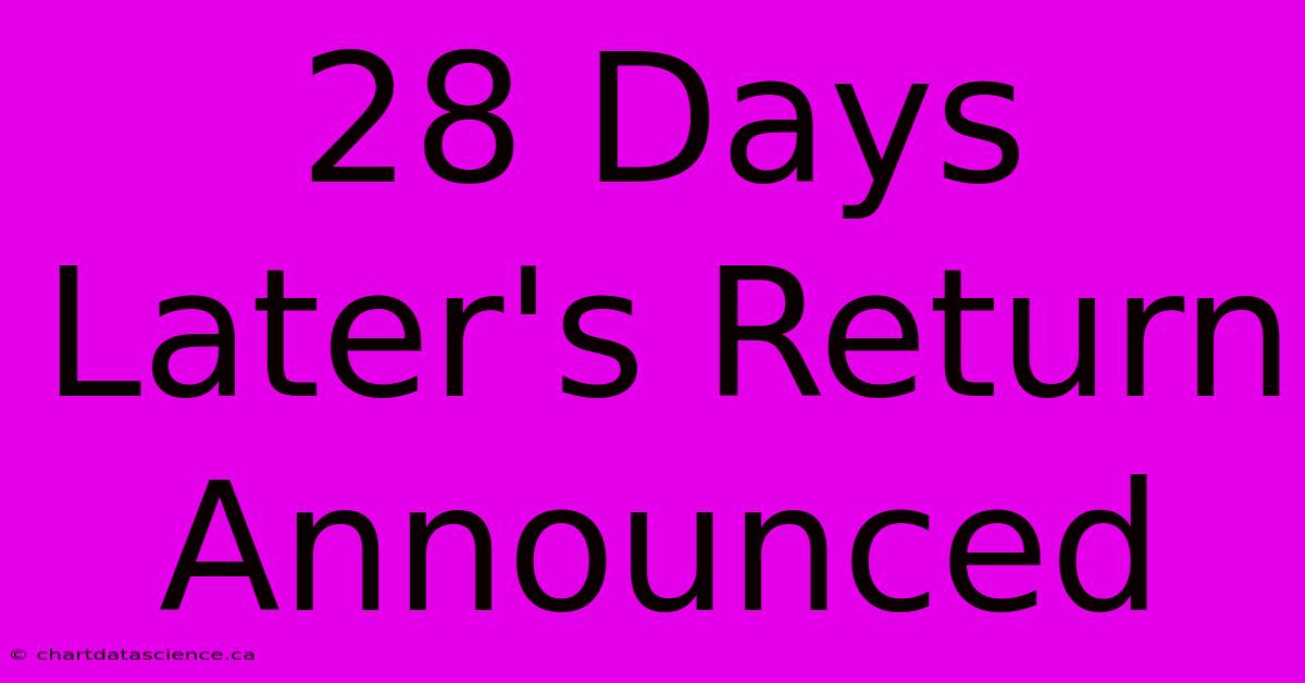 28 Days Later's Return Announced