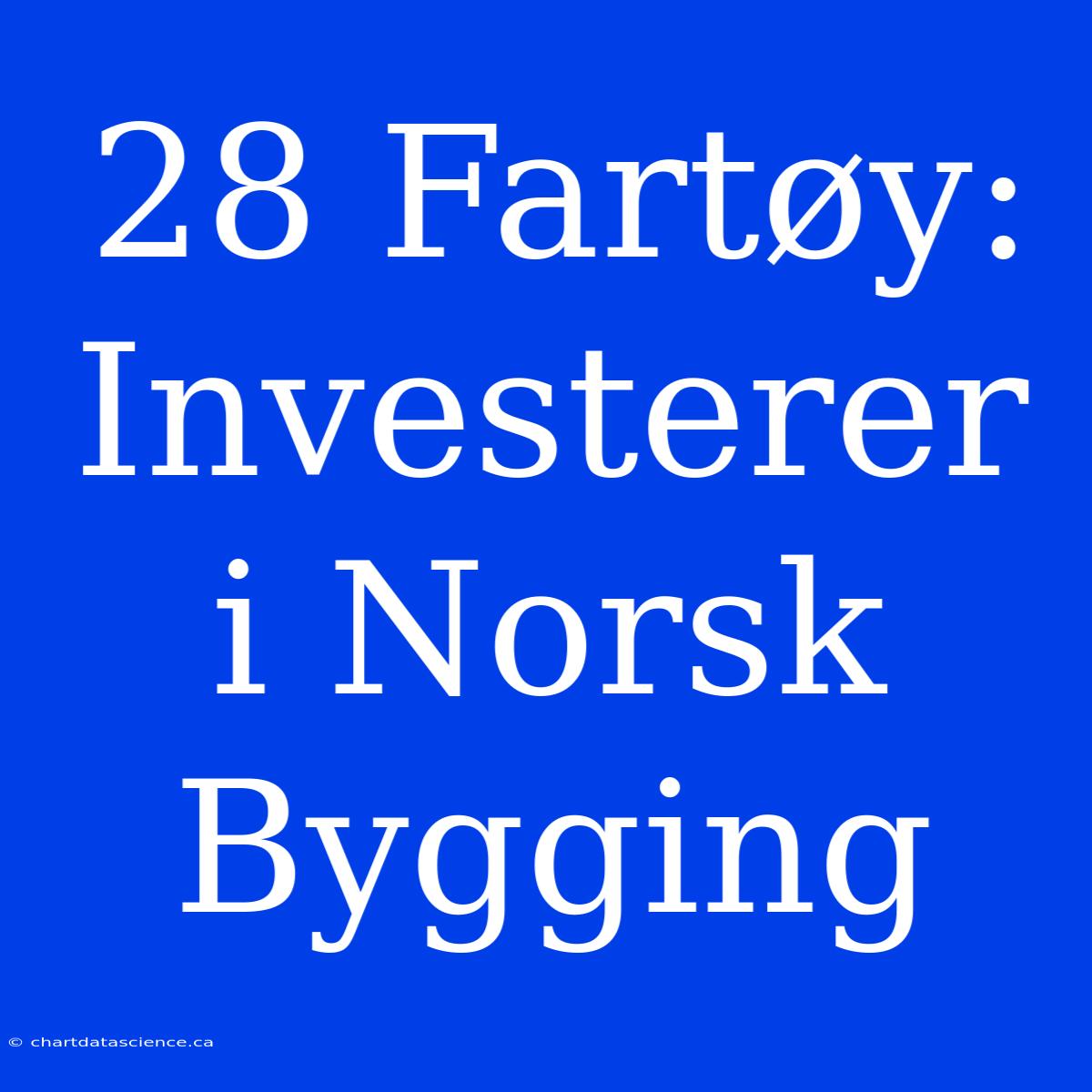 28 Fartøy: Investerer I Norsk Bygging