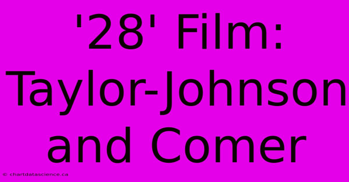 '28' Film: Taylor-Johnson And Comer