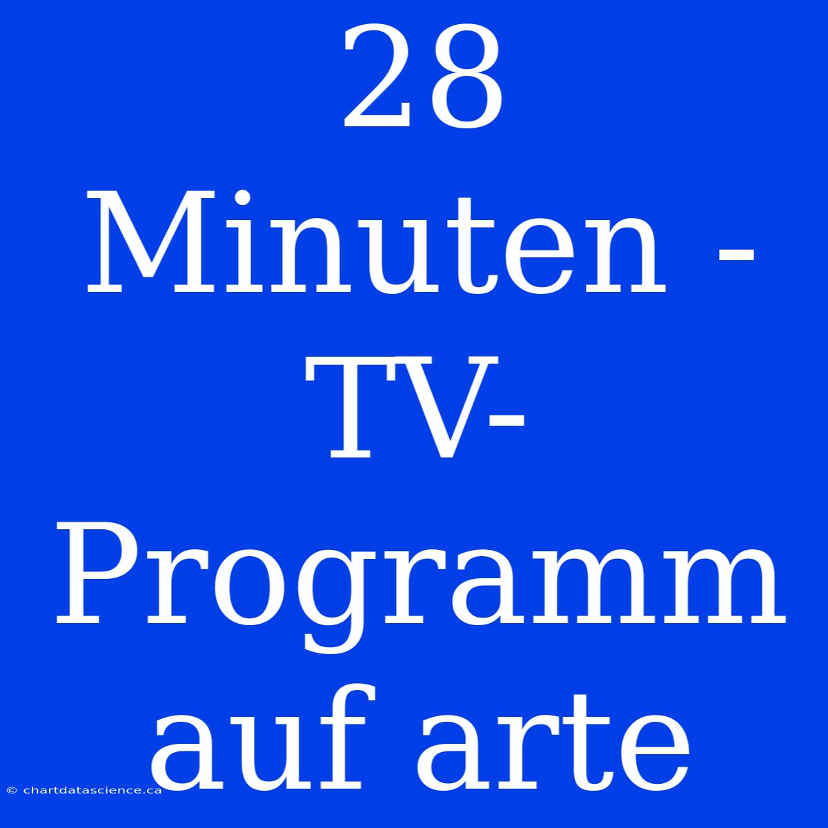 28 Minuten - TV-Programm Auf Arte