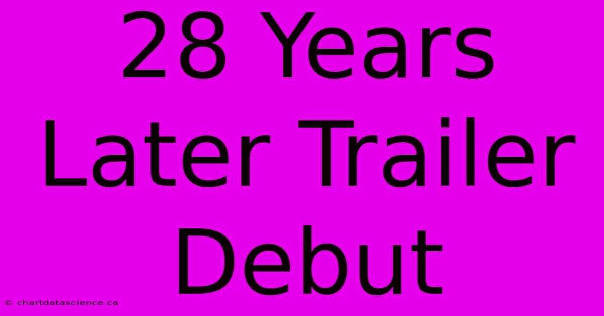 28 Years Later Trailer Debut