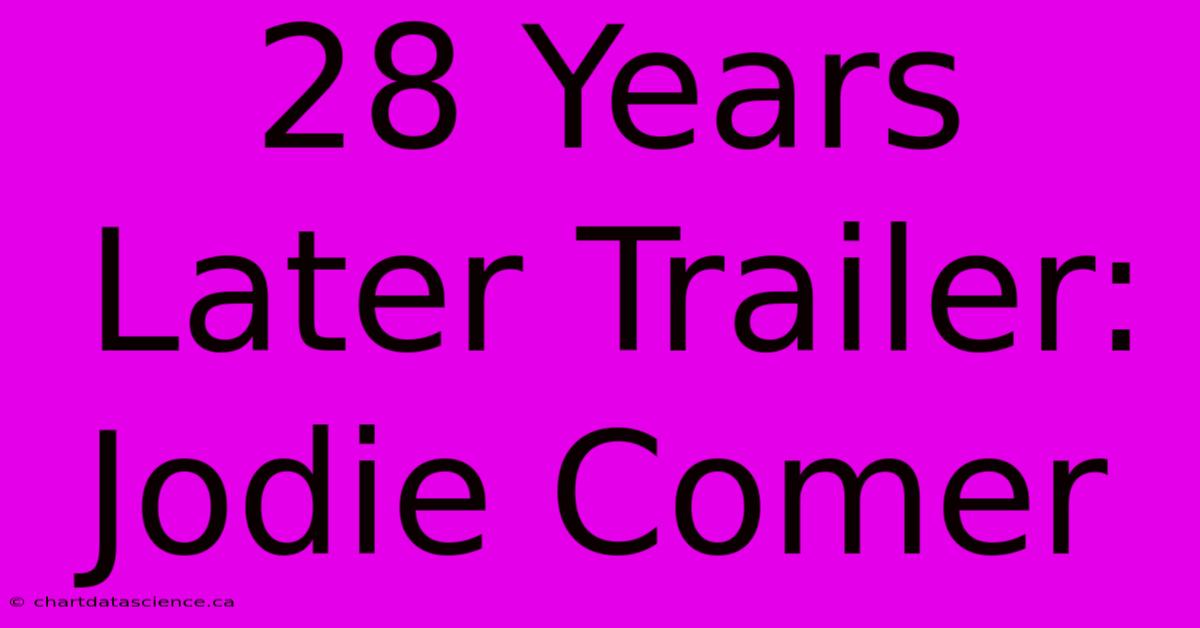 28 Years Later Trailer: Jodie Comer