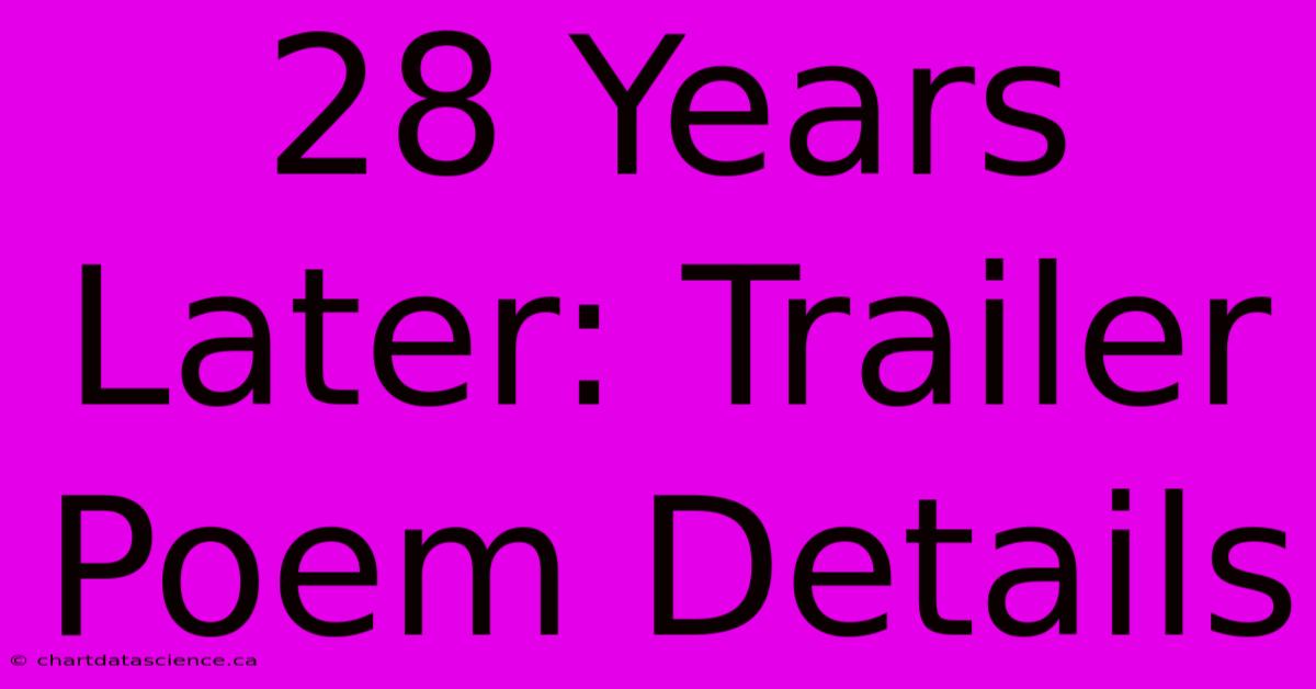 28 Years Later: Trailer Poem Details