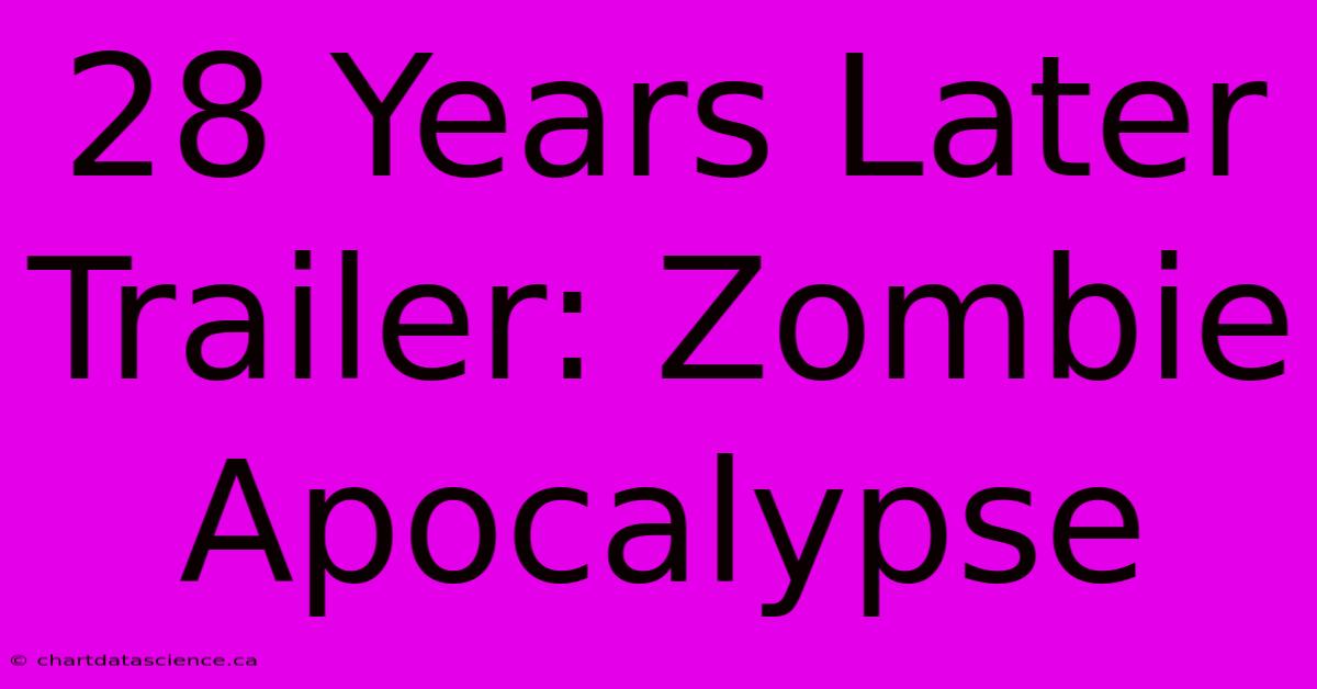 28 Years Later Trailer: Zombie Apocalypse