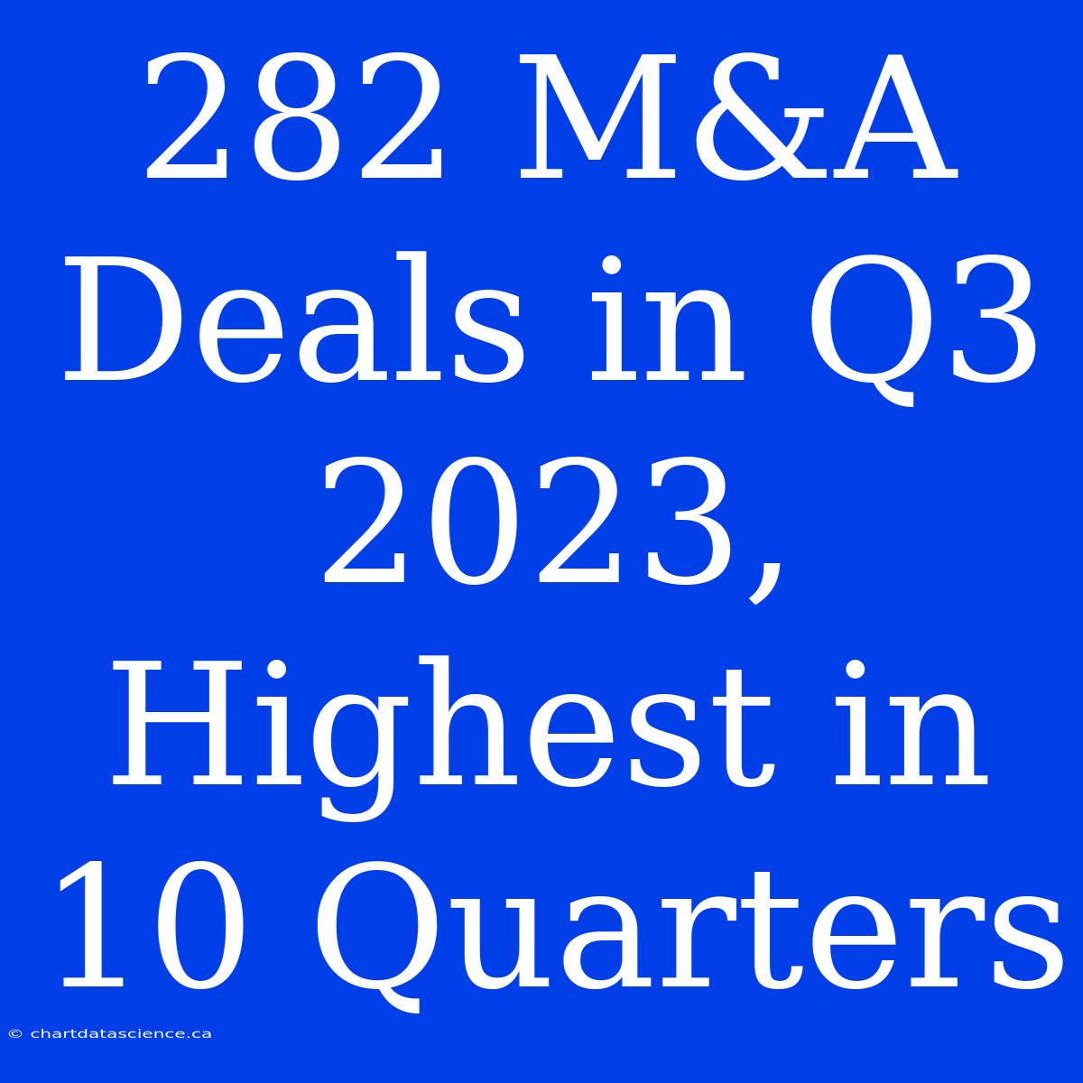 282 M&A Deals In Q3 2023, Highest In 10 Quarters