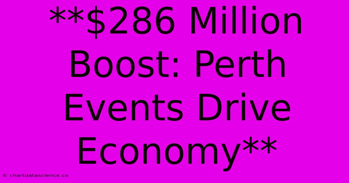 **$286 Million Boost: Perth Events Drive Economy**