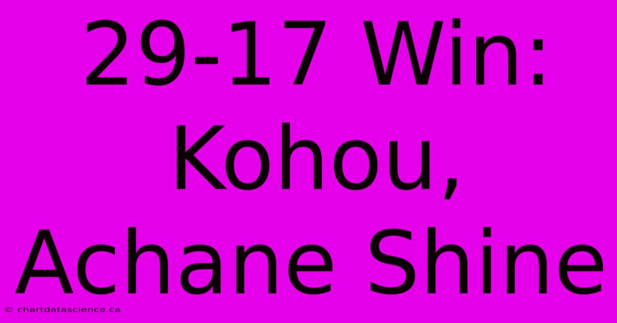 29-17 Win: Kohou, Achane Shine