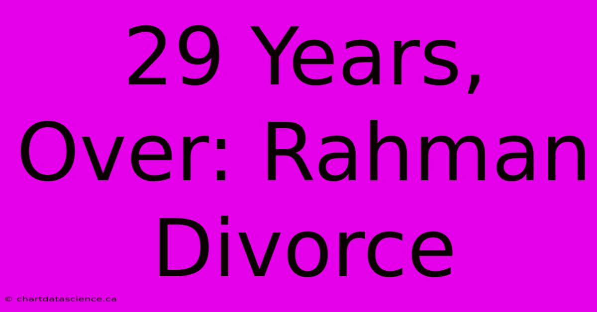 29 Years, Over: Rahman Divorce