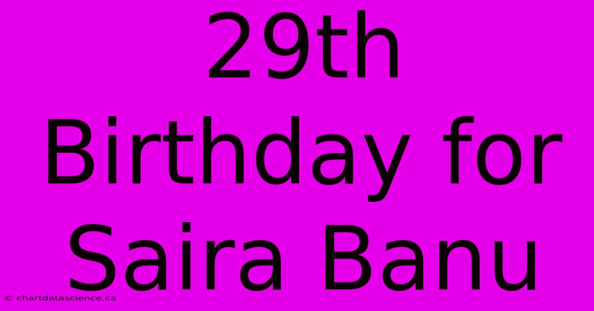 29th Birthday For Saira Banu