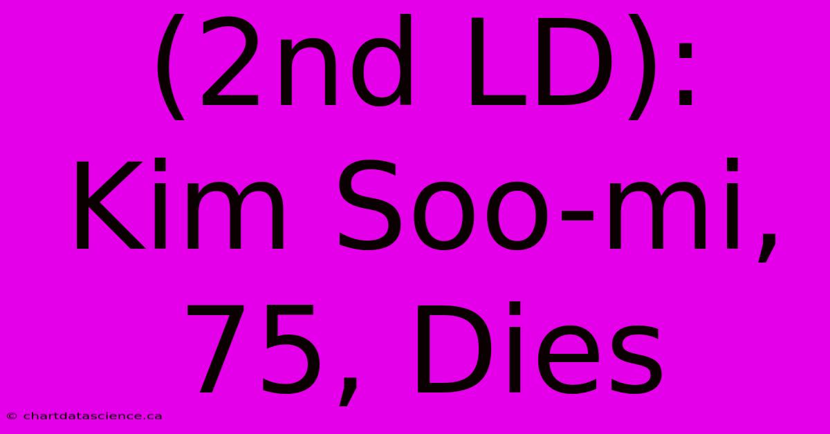 (2nd LD): Kim Soo-mi, 75, Dies