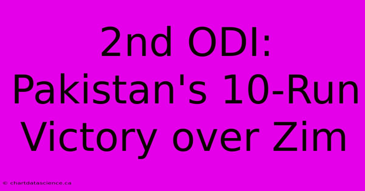 2nd ODI: Pakistan's 10-Run Victory Over Zim