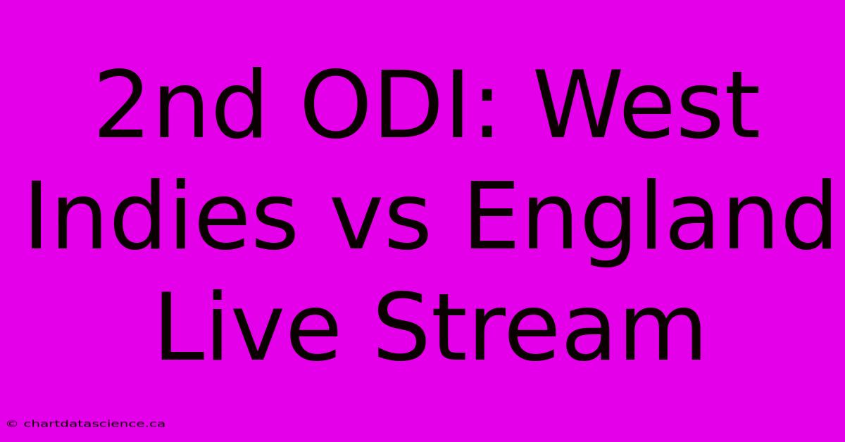 2nd ODI: West Indies Vs England Live Stream 