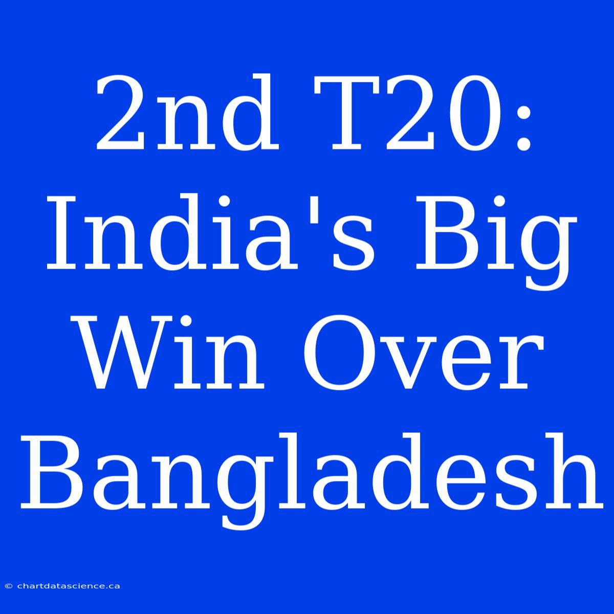 2nd T20: India's Big Win Over Bangladesh