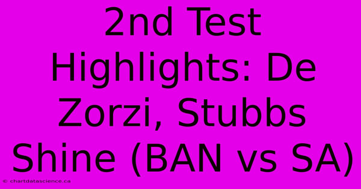 2nd Test Highlights: De Zorzi, Stubbs Shine (BAN Vs SA)