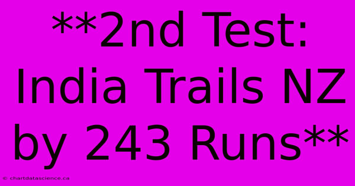 **2nd Test: India Trails NZ By 243 Runs**