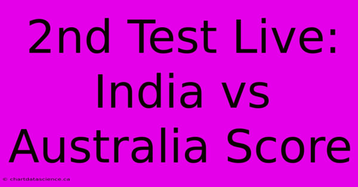 2nd Test Live: India Vs Australia Score