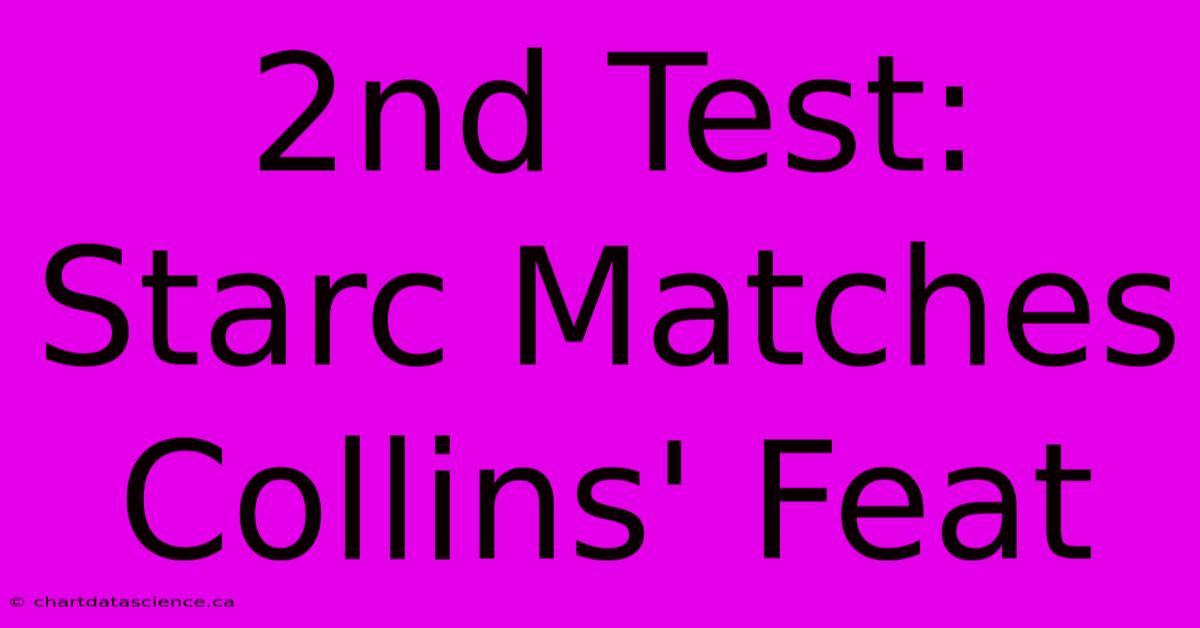 2nd Test: Starc Matches Collins' Feat